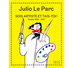 sois-artiste-et-tais-toi-julio-le-parc