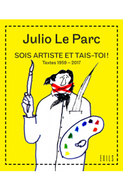 sois-artiste-et-tais-toi-julio-le-parc