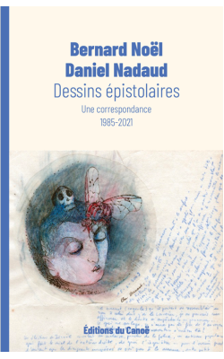 dessins-epistolaires-bernard-noel-daniel-nadaud