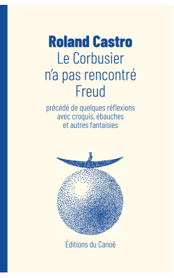 editions-du-canoe--lecorbusier-n-a-pas-rencontre-freud--roland-castro